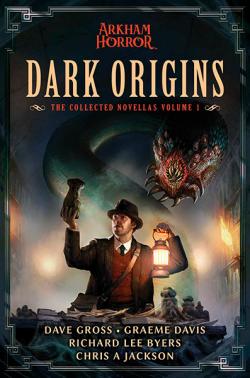 Arkham Horror: Dark Origins The Collected Novellas  Vol 1