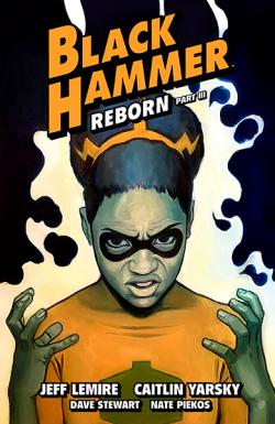 Black Hammer Vol 7: Reborn Part 3