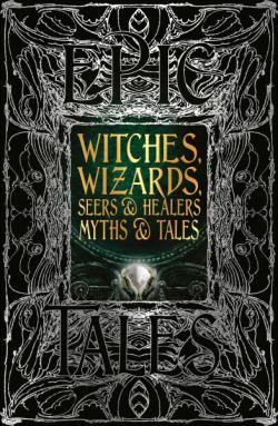 Witches, Wizards, Seers & Healers Myths & Tales