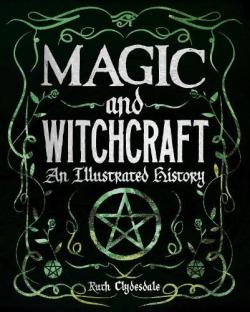 Magic and Witchcraft An Illustrated History