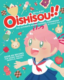 Oishisou!! The Ultimate Anime Dessert Book