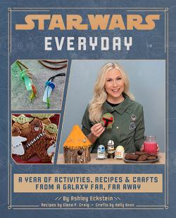 Everyday: A Year of Activities, Recipes, and Crafts from a Galaxy Far, Far Away