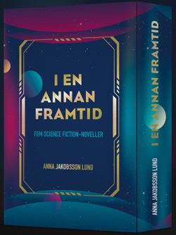 I en annan framtid - 5 science fiction-noveller