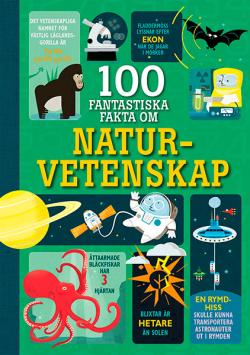 100 fantastiska fakta om naturvetenskap