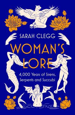 Woman's Lore 4,000 Years of Sirens, Serpents and Succubi