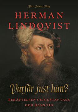 Varför just han? Berättelsen om Gustav Vasa och hans tid