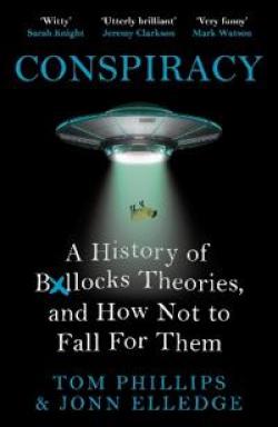 Conspiracy: A History of Boll*cks Theories