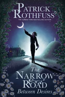 The Narrow Road Between Desires: A Kingkiller Chronicle Novella