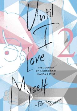 Until I Love Myself, Vol. 2: The Journey of a Nonbinary Manga Artist