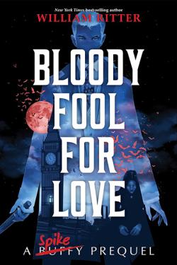 Bloody Fool for Love: A Spike Prequel