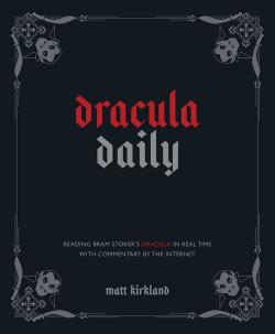 Dracula Daily. Reading Bram Stoker's Dracula in Real Time With Commentary