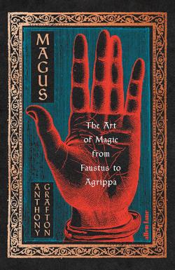 Magus: The Art of Magic from Faustus to Agrippa