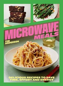 Microwave Meals - Delicious Recipes to Save Time, Effort and Energy