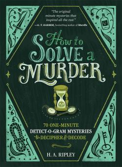 How to Solve a Murder 70 One-Minute Detect-O-Gram Mysteries to Decipher & Decode