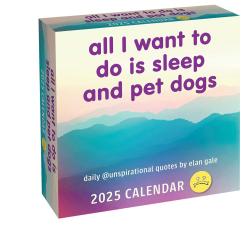 All I Want to do is Sleep and Pet Dogs Unspirational 2025 Day-to-Day Calendar