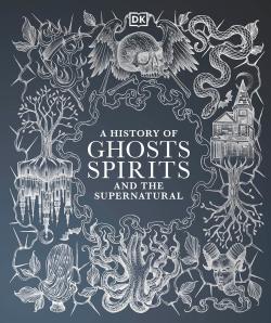 A History of Ghosts Spirits and the Supernatural