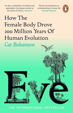 Eve. How The Female Body Drove 200 Million Years of Human Evolution
