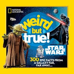 Weird But True! Star Wars - 300 Epic Facts From a Galaxy Far, Far Away....
