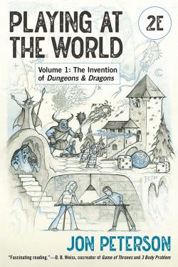 Playing at the World, 2E, Volume 1 - The Invention of Dungeons & Dragons