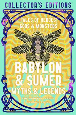 Babylon & Sumer Myths & Legends Tales of Gods, Heroes & Monsters