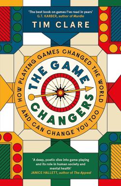 The Game Changers: How Playing Games Changed the World and Can Change You Too
