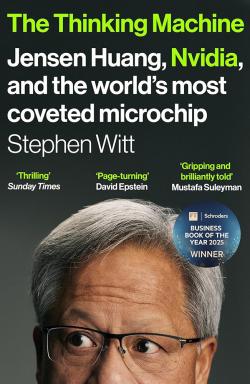 The Thinking Machine - Jensen Huang, Nvidia, and the World’s Most Coveted Microchip