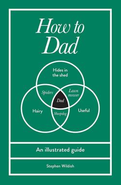 How to Dad - An Illustrated Guide
