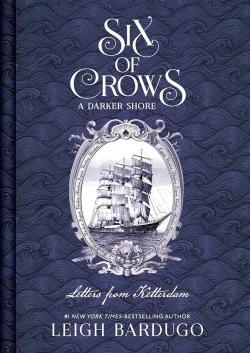 Six of Crows: A Darker Shore: Letters from Ketterdam