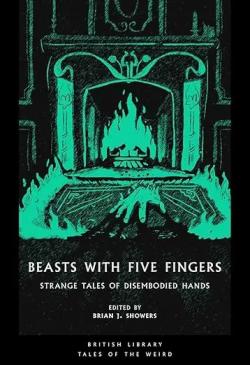 Beasts with Five Fingers : Strange Tales of Disembodied Hands