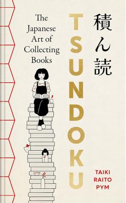 Tsundoku - The Japanese Art of Collecting Books