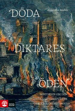 Döda diktares öden: Historien om den antika litteraturens otroliga överlevnad