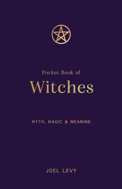 The Pocket Book of Witches - Myth, Magic & Meaning