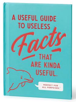 A Useful Guide to Useless Facts that are Kinda Useful