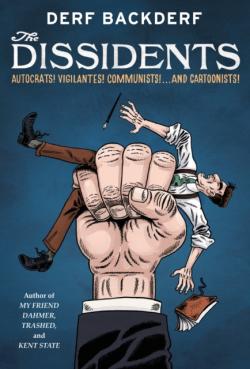 The Dissidents: Autocrats! Vigilantes! Communists! And Cartoonists!