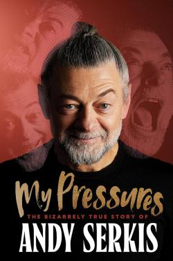 My Pressures - The Bizarrely True Story of Andy Serkis
